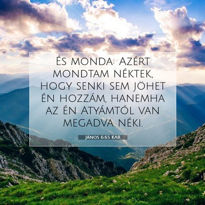 Picture 07 - János 6:65 KAR - És monda: Azért mondtam néktek, hogy senki sem - Bible Verse Picture