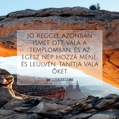 Picture 07 - János 8:2 KAR - Jó reggel azonban ismét ott vala a templomban, - Bible Verse Picture