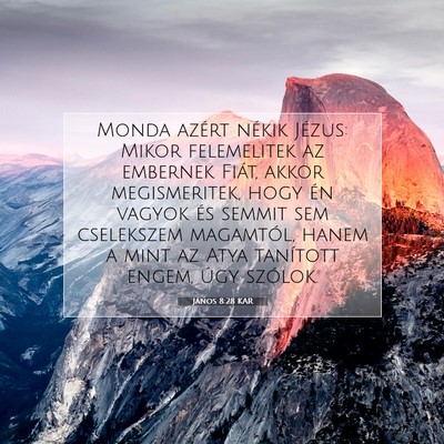 Picture 07 - János 8:28 KAR - Monda azért nékik Jézus: Mikor felemelitek az - Bible Verse Picture