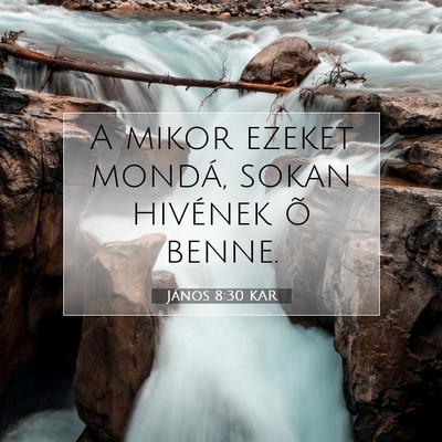 Picture 07 - János 8:30 KAR - A mikor ezeket mondá, sokan hivének õ - Bible Verse Picture