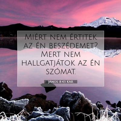 Picture 07 - János 8:43 KAR - Miért nem értitek az én beszédemet? Mert nem - Bible Verse Picture