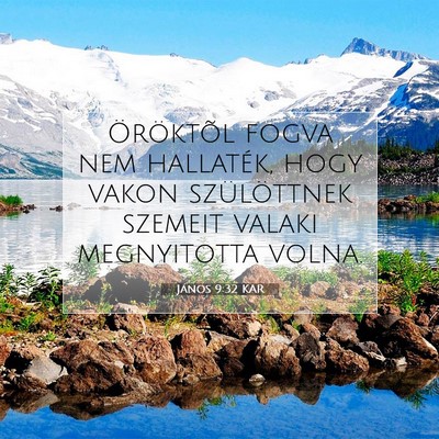 Picture 07 - János 9:32 KAR - Öröktõl fogva nem hallaték, hogy vakon - Bible Verse Picture