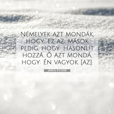 Picture 07 - János 9:9 KAR - Némelyek azt mondák, hogy: Ez az; mások pedig, - Bible Verse Picture