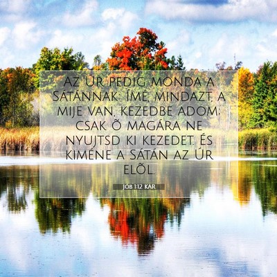 Picture 07 - Jób 1:12 KAR - Az Úr pedig monda a Sátánnak: Ímé, mindazt, - Bible Verse Picture