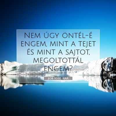 Picture 07 - Jób 10:10 KAR - Nem úgy öntél-é engem, mint a tejet és mint - Bible Verse Picture