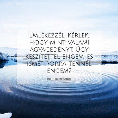 Picture 07 - Jób 10:9 KAR - Emlékezzél, kérlek, hogy mint valami - Bible Verse Picture