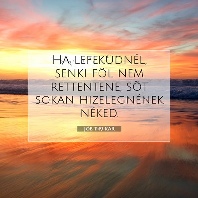 Picture 07 - Jób 11:19 KAR - Ha lefeküdnél, senki föl nem rettentene, sõt - Bible Verse Picture