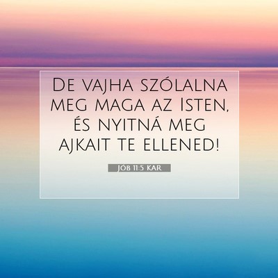 Picture 07 - Jób 11:5 KAR - De vajha szólalna meg maga az Isten, és nyitná - Bible Verse Picture