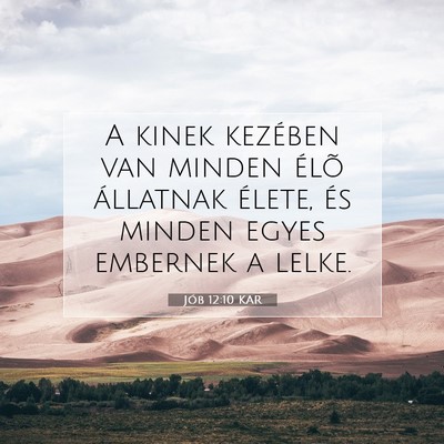 Picture 07 - Jób 12:10 KAR - A kinek kezében van minden élõ állatnak - Bible Verse Picture
