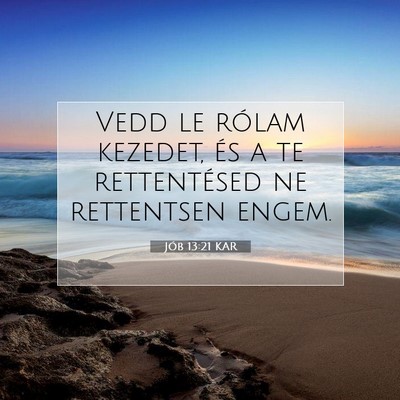 Picture 07 - Jób 13:21 KAR - Vedd le rólam kezedet, és a te rettentésed ne - Bible Verse Picture