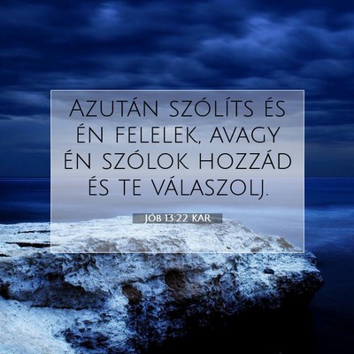 Picture 07 - Jób 13:22 KAR - Azután szólíts és én felelek, avagy én - Bible Verse Picture