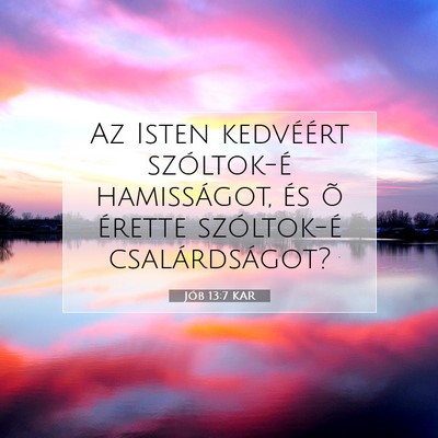 Picture 07 - Jób 13:7 KAR - Az Isten kedvéért szóltok-é hamisságot, és - Bible Verse Picture