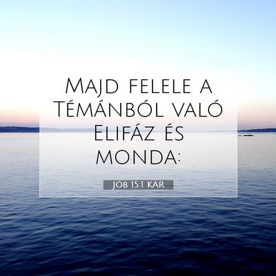 Picture 07 - Jób 15:1 KAR - Majd felele a Témánból való Elifáz és - Bible Verse Picture