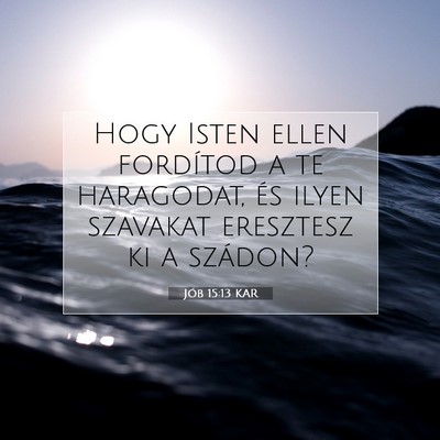 Picture 07 - Jób 15:13 KAR - Hogy Isten ellen fordítod a te haragodat, és - Bible Verse Picture