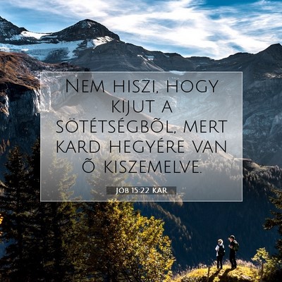 Picture 07 - Jób 15:22 KAR - Nem hiszi, hogy kijut a sötétségbõl, mert - Bible Verse Picture