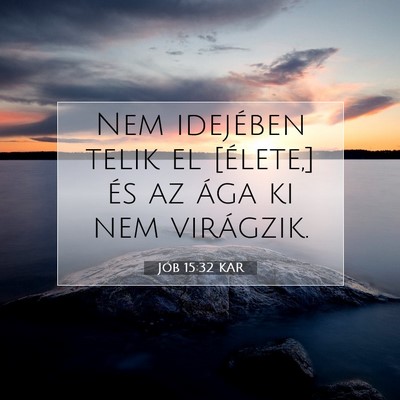 Picture 07 - Jób 15:32 KAR - Nem idejében telik el [élete,] és az ága ki - Bible Verse Picture