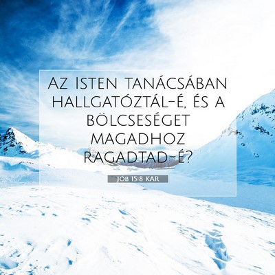 Picture 07 - Jób 15:8 KAR - Az Isten tanácsában hallgatóztál-é, és a - Bible Verse Picture
