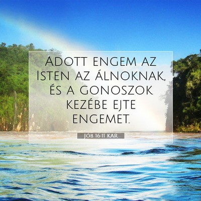 Picture 07 - Jób 16:11 KAR - Adott engem az Isten az álnoknak, és a gonoszok - Bible Verse Picture