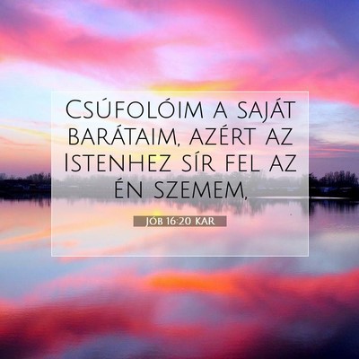 Picture 07 - Jób 16:20 KAR - Csúfolóim a saját barátaim, azért az - Bible Verse Picture