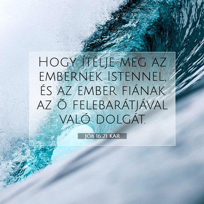 Picture 07 - Jób 16:21 KAR - Hogy ítélje meg az embernek Istennel, és az - Bible Verse Picture