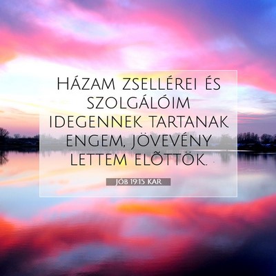 Picture 07 - Jób 19:15 KAR - Házam zsellérei és szolgálóim idegennek - Bible Verse Picture