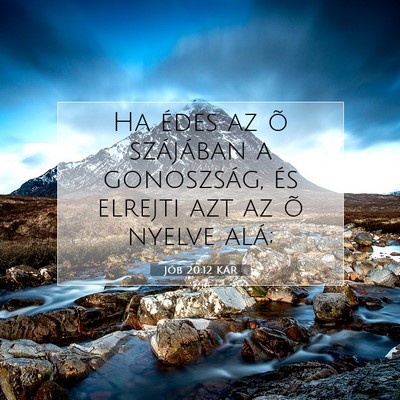 Picture 07 - Jób 20:12 KAR - Ha édes az õ szájában a gonoszság, és - Bible Verse Picture