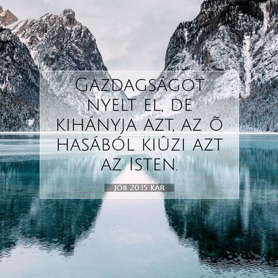 Picture 07 - Jób 20:15 KAR - Gazdagságot nyelt el, de kihányja azt, az õ - Bible Verse Picture