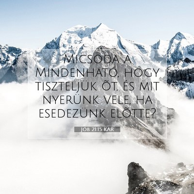 Picture 07 - Jób 21:15 KAR - Micsoda a Mindenható, hogy tiszteljük õt, és - Bible Verse Picture