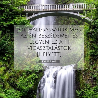 Picture 07 - Jób 21:2 KAR - Jól hallgassátok meg az én beszédemet, és - Bible Verse Picture
