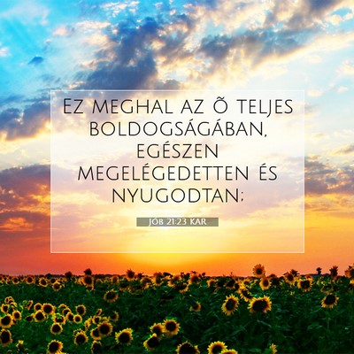 Picture 07 - Jób 21:23 KAR - Ez meghal az õ teljes boldogságában, egészen - Bible Verse Picture