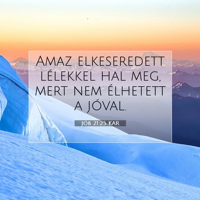 Picture 07 - Jób 21:25 KAR - Amaz elkeseredett lélekkel hal meg, mert nem - Bible Verse Picture