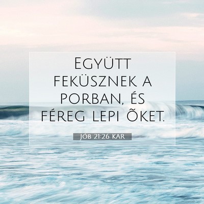 Picture 07 - Jób 21:26 KAR - Együtt feküsznek a porban, és féreg lepi - Bible Verse Picture
