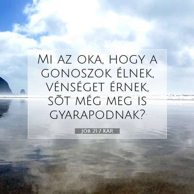 Picture 07 - Jób 21:7 KAR - Mi az oka, hogy a gonoszok élnek, vénséget - Bible Verse Picture