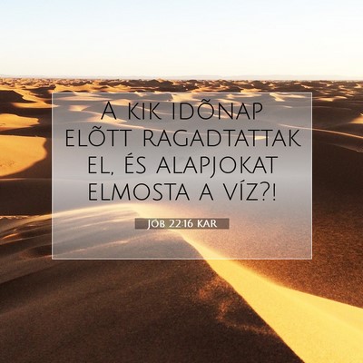 Picture 07 - Jób 22:16 KAR - A kik idõnap elõtt ragadtattak el, és - Bible Verse Picture