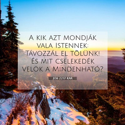 Picture 07 - Jób 22:17 KAR - A kik azt mondják vala Istennek: Távozzál el - Bible Verse Picture