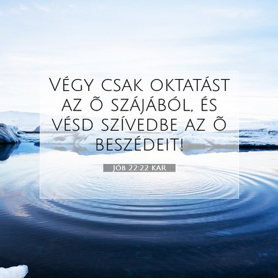 Picture 07 - Jób 22:22 KAR - Végy csak oktatást az õ szájából, és vésd - Bible Verse Picture