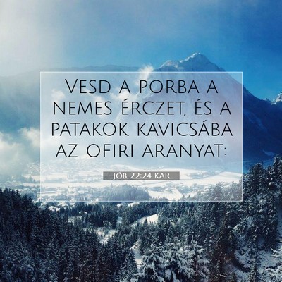 Picture 07 - Jób 22:24 KAR - Vesd a porba a nemes érczet, és a patakok - Bible Verse Picture