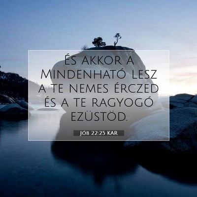 Picture 07 - Jób 22:25 KAR - És akkor a Mindenható lesz a te nemes érczed - Bible Verse Picture