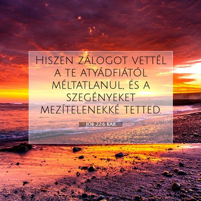 Picture 07 - Jób 22:6 KAR - Hiszen zálogot vettél a te atyádfiától - Bible Verse Picture