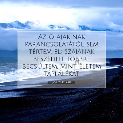Picture 07 - Jób 23:12 KAR - Az õ ajakinak parancsolatától sem tértem el; - Bible Verse Picture