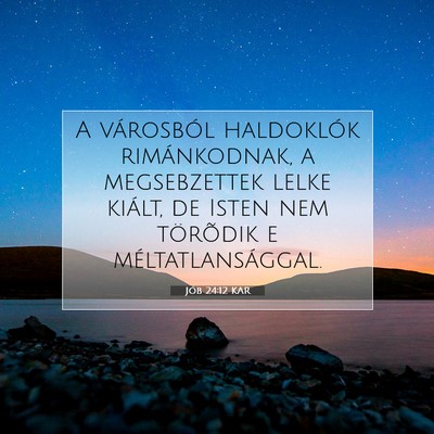 Picture 07 - Jób 24:12 KAR - A városból haldoklók rimánkodnak, a - Bible Verse Picture