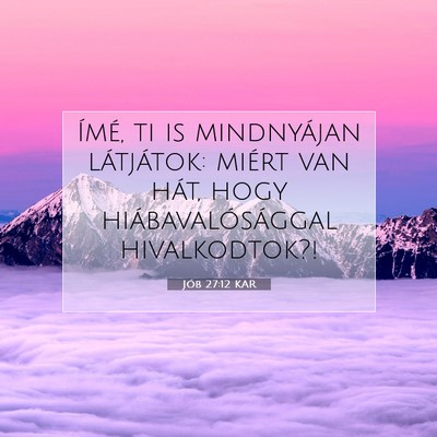 Picture 07 - Jób 27:12 KAR - Ímé, ti is mindnyájan látjátok: miért van - Bible Verse Picture