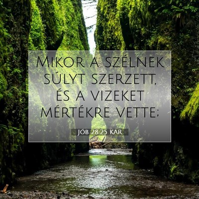 Picture 07 - Jób 28:25 KAR - Mikor a szélnek súlyt szerzett, és a vizeket - Bible Verse Picture