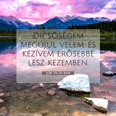 Picture 07 - Jób 29:20 KAR - Dicsõségem megújul velem, és kézívem - Bible Verse Picture