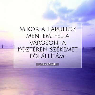 Picture 07 - Jób 29:7 KAR - Mikor a kapuhoz mentem, fel a városon; a - Bible Verse Picture