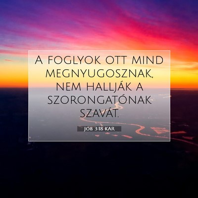 Picture 07 - Jób 3:18 KAR - A foglyok ott mind megnyugosznak, nem hallják a - Bible Verse Picture
