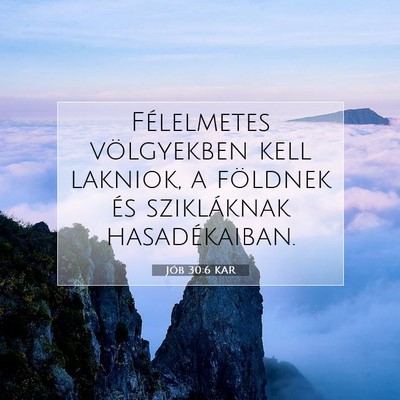 Picture 07 - Jób 30:6 KAR - Félelmetes völgyekben kell lakniok, a földnek - Bible Verse Picture
