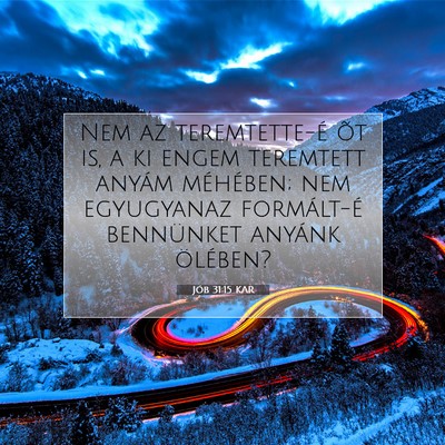 Picture 07 - Jób 31:15 KAR - Nem az teremtette-é õt is, a ki engem teremtett - Bible Verse Picture