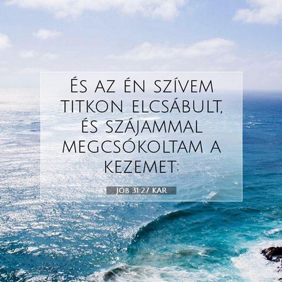 Picture 07 - Jób 31:27 KAR - És az én szívem titkon elcsábult, és - Bible Verse Picture