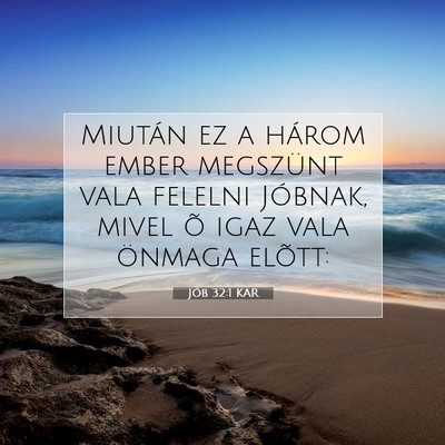Picture 07 - Jób 32:1 KAR - Miután ez a három ember megszünt vala felelni - Bible Verse Picture